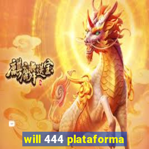 will 444 plataforma